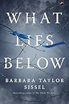 What Lies Below by Barbara Taylor Sissel What Lies Below by Barbara Taylor Sissel