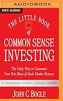 The Little Book of Common Sense Investing: The Only Way to Guarantee Your Fair Share of Stock Market Returns, 10th Anniversary Edition