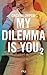 My Dilemma is You (My Dilemma is You, #2)