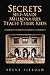 Secrets Self-Made Millionaires Teach Their Kids by Steve Siebold Secrets Self-Made Millionaires Teach Their Kids by Steve Siebold