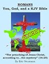 Romans: You, God, and a KJV Bible: The Preaching of Jesus Christ, According to the Mystery (New Testament Commentaries)