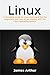 Linux: A complete guide to Linux command line for beginners, and how to get started with the Linux operating system!