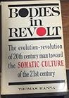 Bodies in Revolt: A Primer in Somatic Thinking Bodies in Revolt: A Primer in Somatic Thinking