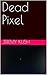Dead Pixel by Jeremy Kush