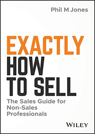 Exactly How to Sell: The Sales Guide for Non-Sales Professionals (Kindle Edition)
