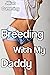 Breeding with My Daddy