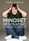MINDSET RENOVATING: A practical guide to declutter your mind MINDSET RENOVATING: A practical guide to declutter your mind