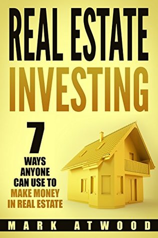 Real Estate Investing: 7 Ways ANYONE Can Use To Make Money In Real Estate (2018) (Real Estate Investing, Real Estate Books, Make Money)