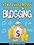 How To Make Money Blogging:...