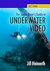 The Scuba Diver's Guide to Underwater Video by Jill Heinerth