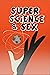 Super Science and Sex