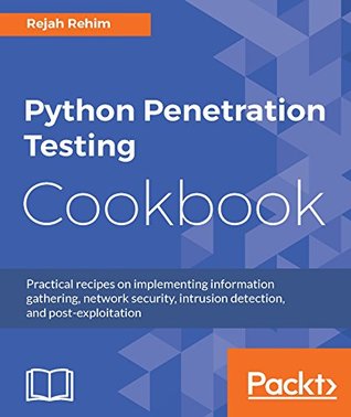 Python Penetration Testing Cookbook: Practical recipes on implementing information gathering, network security, intrusion detection, and post-exploitation (Kindle Edition)