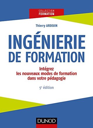 Ingénierie de formation: Intégrez les nouveaux modes de formation dans votre pédagogie