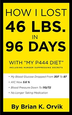 How I Lost 46 Lbs. In 96 Days With "My P444 Diet" (Kindle Edition)