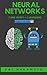 Neural Networks and Deep Learning: Deep Learning explained to your granny – A visual introduction for beginners who want to make their own Deep Learning Neural Network (Machine Learning)