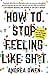 How to Stop Feeling Like Sh*t: 14 Habits that Are Holding You Back from Happiness