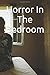 Horror In The Bedroom: A Tr...