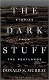 The Dark Stuff: Stories from the Peatlands