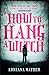 How to Hang a Witch by Adriana Mather