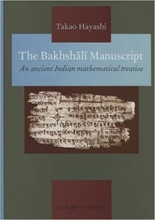 The Bakhshālī Manuscript: An Ancient Indian Mathematical Treatise (Groningen Oriental Studies)