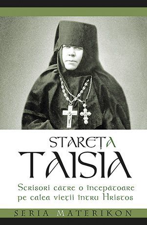 Taisia, stareta Scrisori către o începătoare pe calea vieții întru Hristos