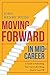 Moving Forward in Mid-Career: A Guide to Rebuilding Your Career after Being Fired or Laid Off