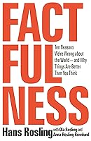 Factfulness: Ten Reasons We're Wrong About the World--and Why Things Are Better Than You Think