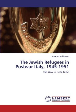 The Jewish Refugees in Postwar Italy, 1945-1951: The Way to Eretz Israel (Paperback)