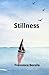 Stillness (Arroyo Seco Press Chapbook Series) by Francesca Borella