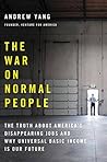 Book cover for The War on Normal People: The Truth About America's Disappearing Jobs and Why Universal Basic Income Is Our Future
