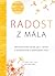 Radost z mála: Minimalistický návod, jak si uklidit a zorganizovat a zjednodušit život