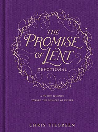 The Promise of Lent Devotional: A 40-day Journey toward the Miracle of Easter (Kindle Edition)