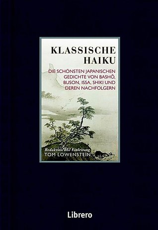 Klassische Haiku: Die schönsten japanischen Gedichte von Basho, Buson, Issa, Shiki und deren Nachfolgern (Hardcover)