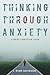 Thinking Through Anxiety: A Brief Christian Look