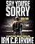 Say You're Sorry: Book Two ...