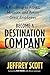 Become a Destination Company by Jeffrey Scott