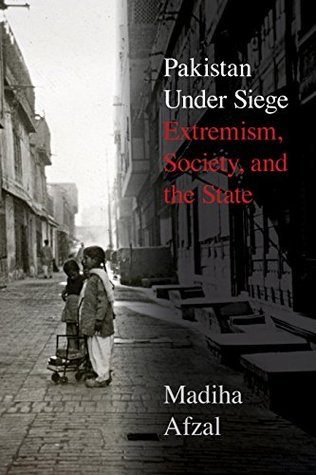 Pakistan Under Siege: Extremism, Society, and the State (Kindle Edition)