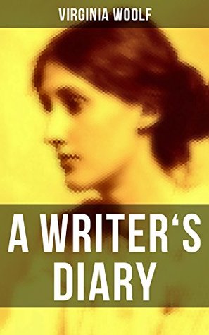 Virginia Woolf: A Writer's Diary: Enriched edition. Events Recorded from 1918-1941