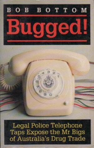 Bugged!: Legal police telephone taps expose the Mr Bigs of Australia's drug trade (Paperback)