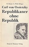 Carl von Ossietzky: Republikaner ohne Republik Carl von Ossietzky: Republikaner ohne Republik