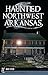 Haunted Northwest Arkansas