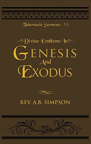 Divine Emblems in Genesis And Exodus: Tabernacle Sermons VI