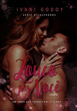 Louco por Você: Um amor que transcende o tempo (Série Dilacerados #3)