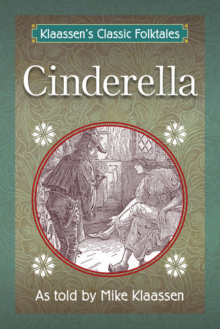 Cinderella: The Brothers Grimm Story Told as a Novella (Klaassen's Classic Folktales Book 3)