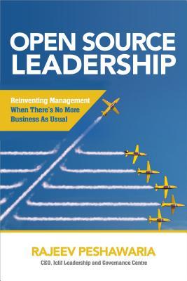 Open Source Leadership: Reinventing Management When There’s No More Business as Usual (Hardcover)