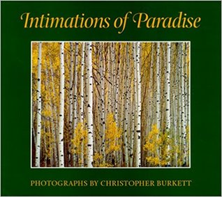 Intimations of Paradise: Photographs by Christopher Burkett