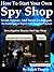 How To Start Your Own Spy S...