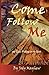 Come Follow Me: 365 Days Walking in the Spirit