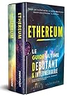 Ethereum: Le Guide Ultime Débutant et Intermédiaire pour Apprendre à Investir, Trader et Miner dans Ethereum (French Edition)
