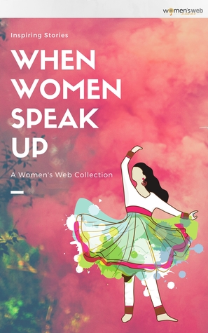 When Women Speak Up: A Women's Web Collection of inspiring stories